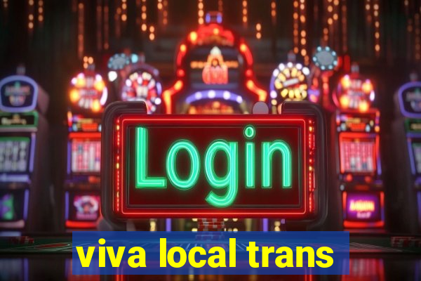 viva local trans